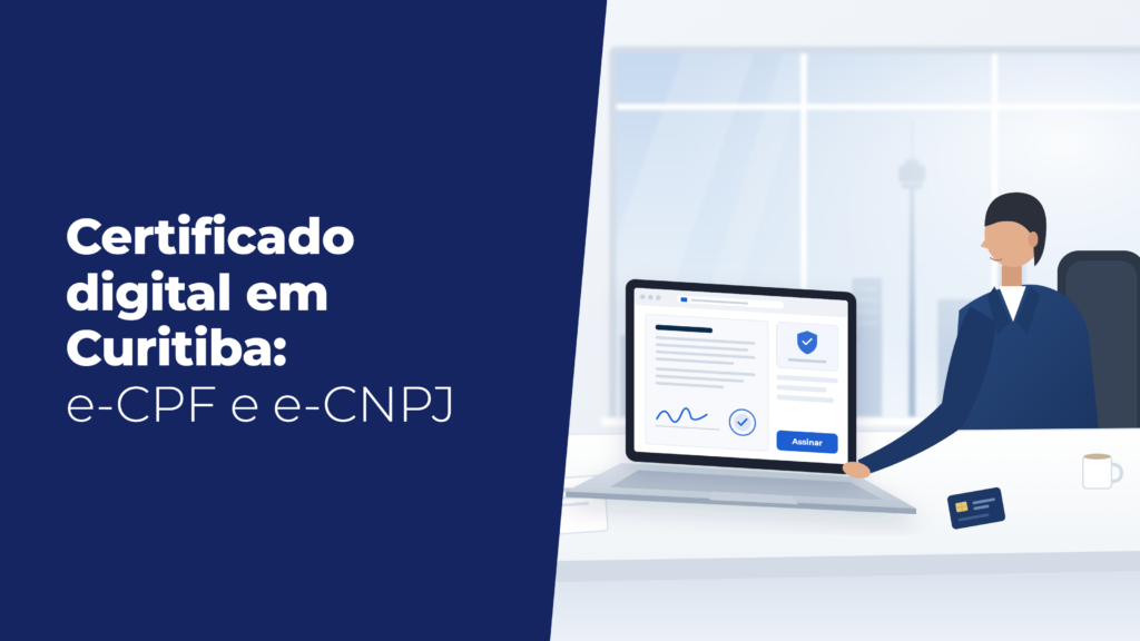Certificado Digital em Curitiba para e-CPF e e-CNPJ com segurança e praticidade.